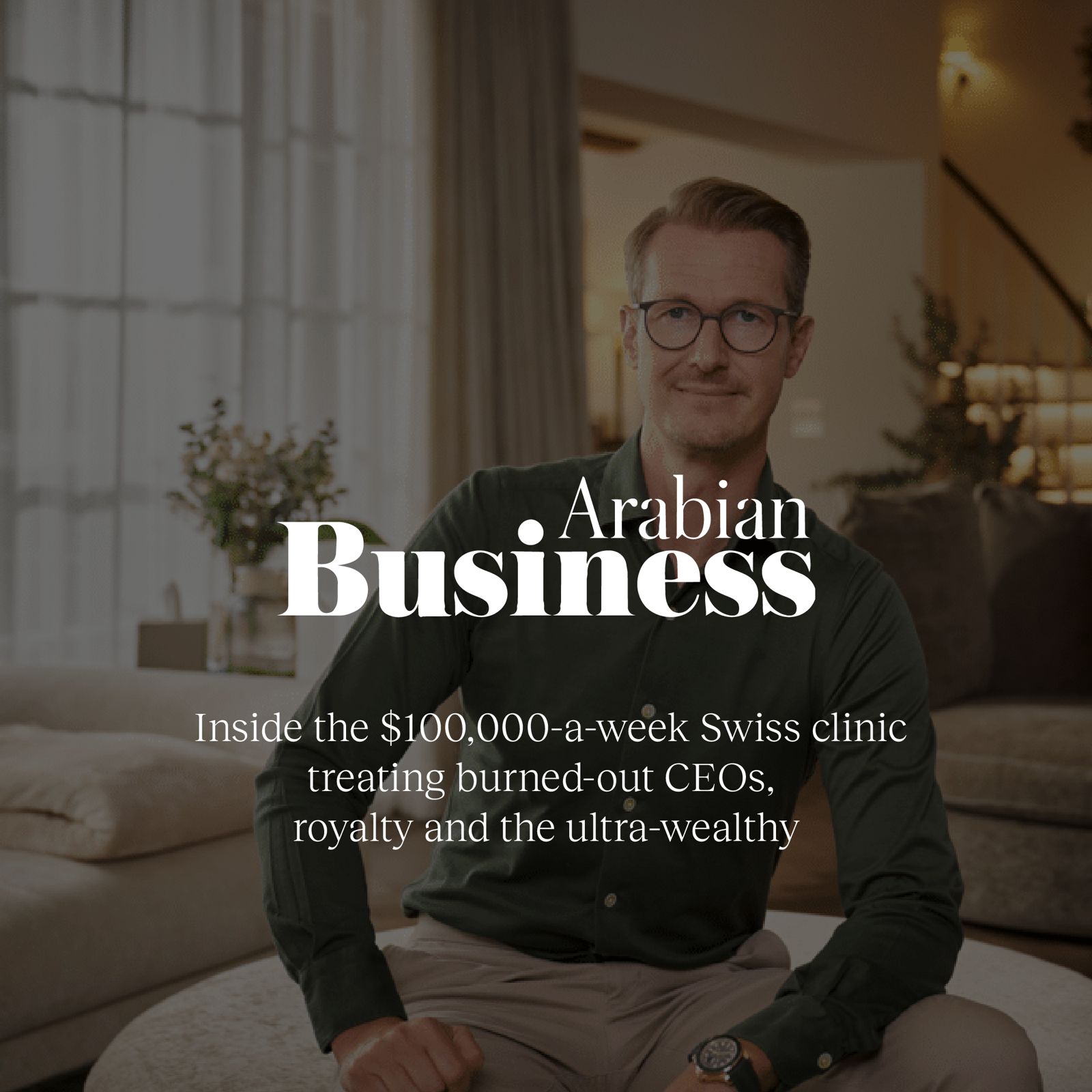 Inside the $100,000-a-week Swiss clinic treating burned-out CEOs, royalty and the ultra-wealthy – Arabian Business